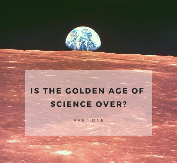 Is The Golden Age of Science Over?