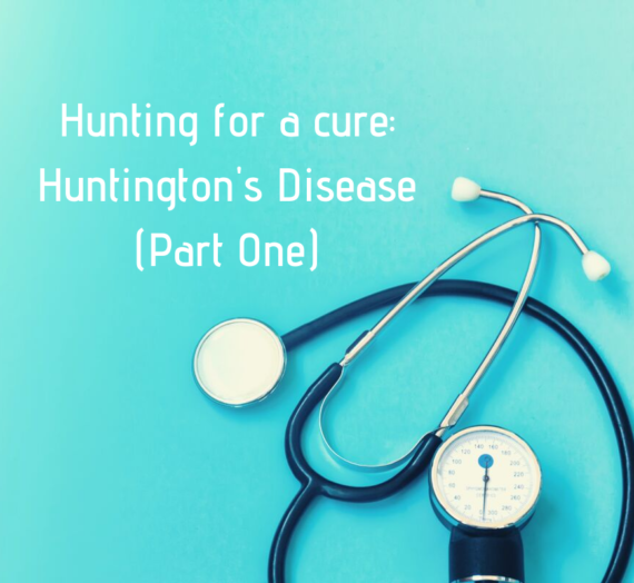 Hunting for a cure: Huntington’s Disease (Part One)