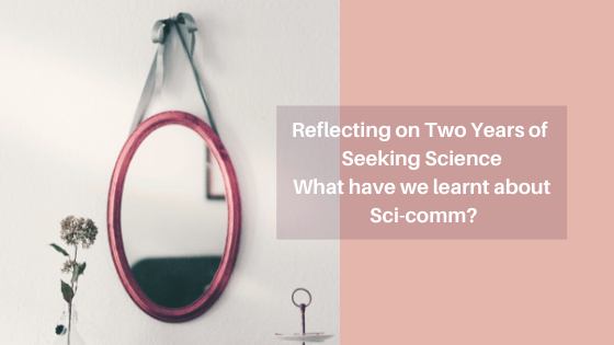 Reflecting on Two Years of Seeking Science – What have we learnt about Sci-comm?