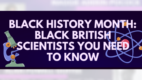 Black History Month 2020: Black British Scientists You Should Know