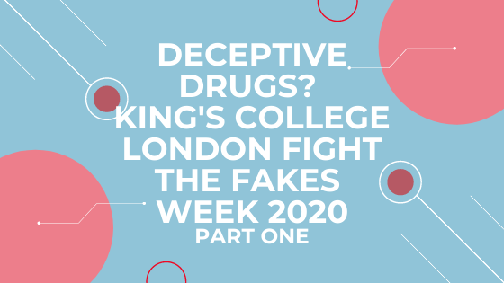 Deceptive Drugs: King’s College London’s Fight the Fakes Week 2020 (Part One)