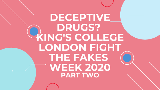 Deceptive Drugs: King’s College London’s Fight the Fakes Week 2020 (Part Two)