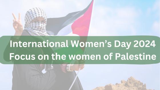 International Women’s Day 2024: Focus on the women of Palestine