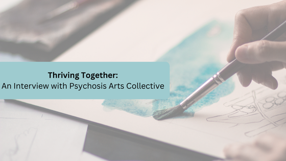 Thriving Together: An Interview with Psychosis Arts Collective